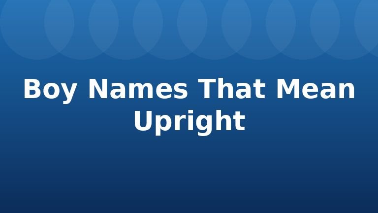 Boy Names That Mean Upright