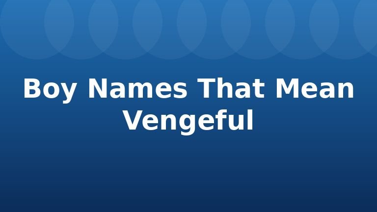 Boy Names That Mean Vengeful