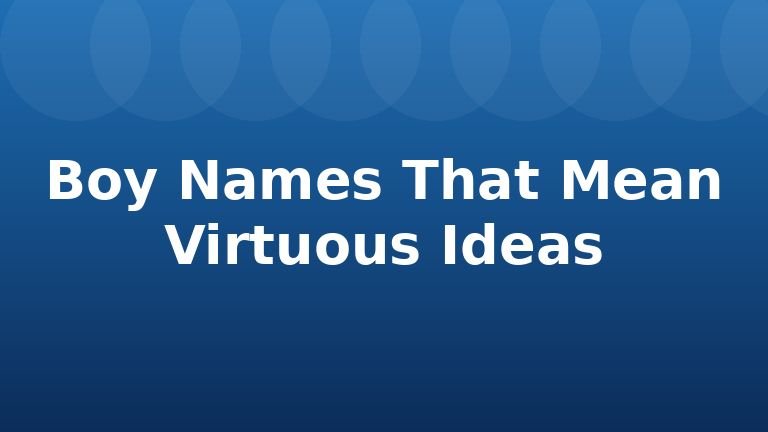 Boy Names That Mean Virtuous Ideas