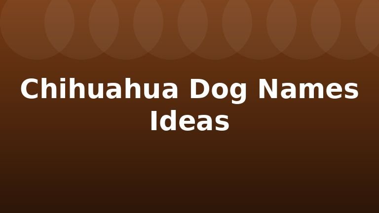 Chihuahua Dog Names Ideas