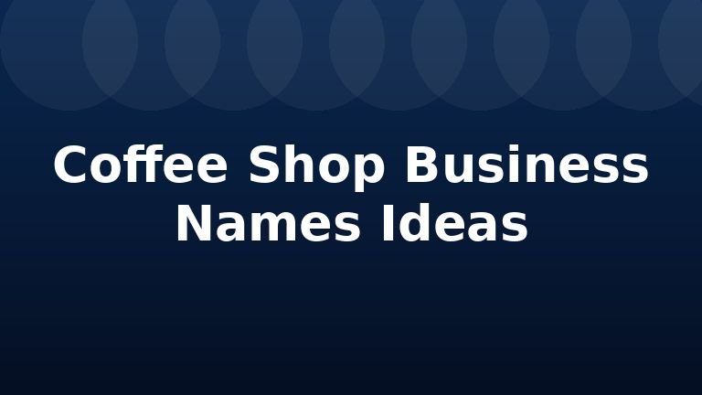 Coffee Shop Business Names Ideas