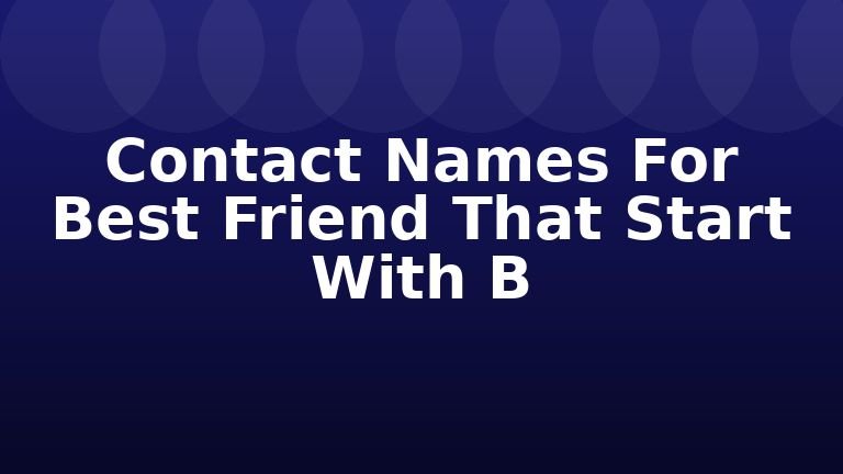 Contact Names For Best Friend That Start With B