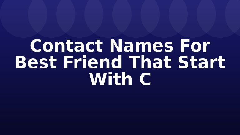 Contact Names For Best Friend That Start With C