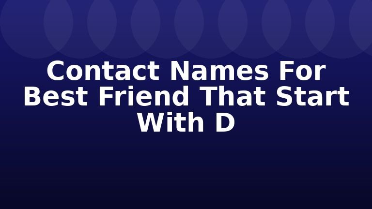 Contact Names For Best Friend That Start With D