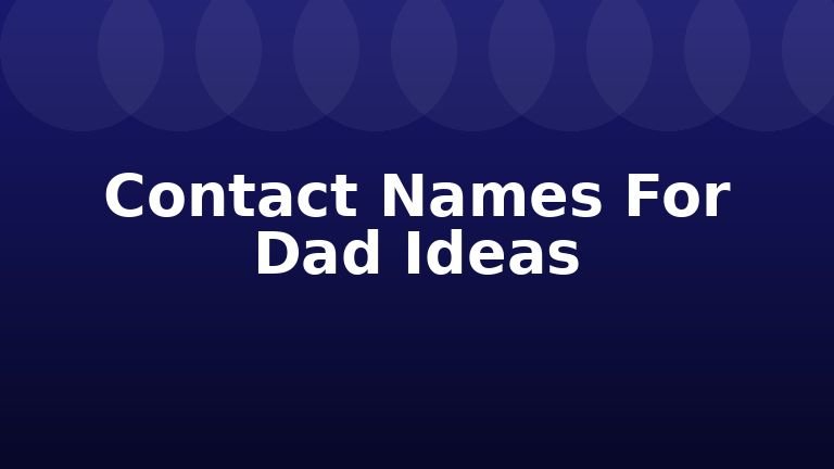 Contact Names For Dad Ideas
