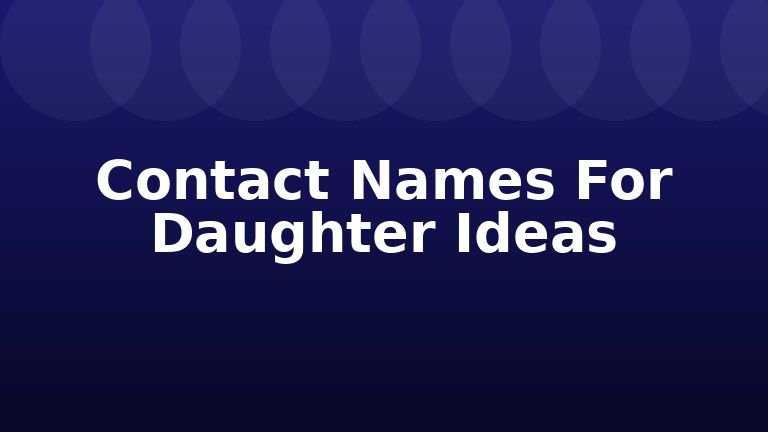 Contact Names For Daughter Ideas