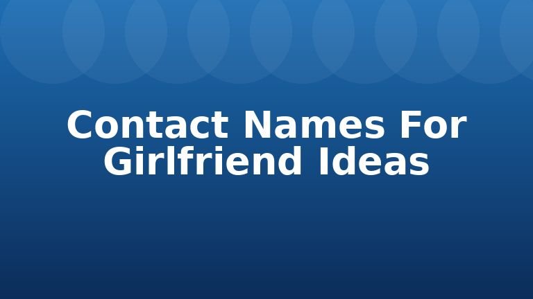 Contact Names For Girlfriend Ideas