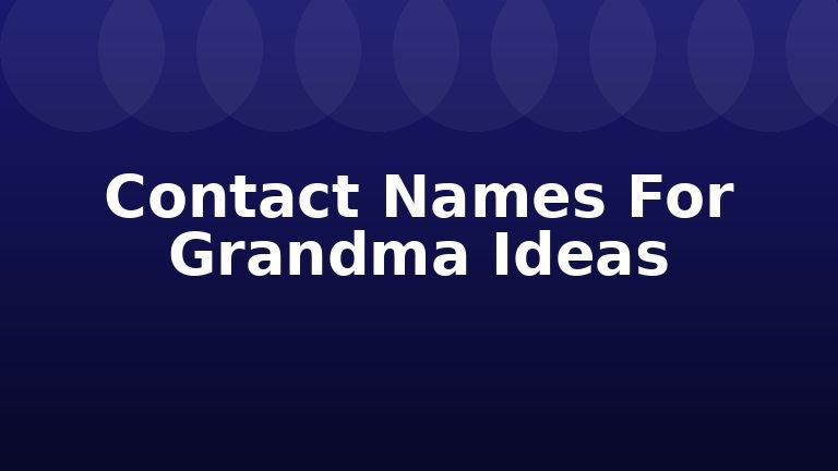 Contact Names For Grandma Ideas