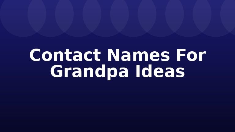 Contact Names For Grandpa Ideas