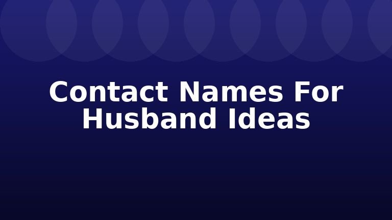 Contact Names For Husband Ideas