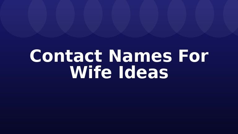 Contact Names For Wife Ideas