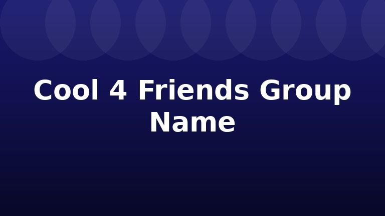 Cool 4 Friends Group Name