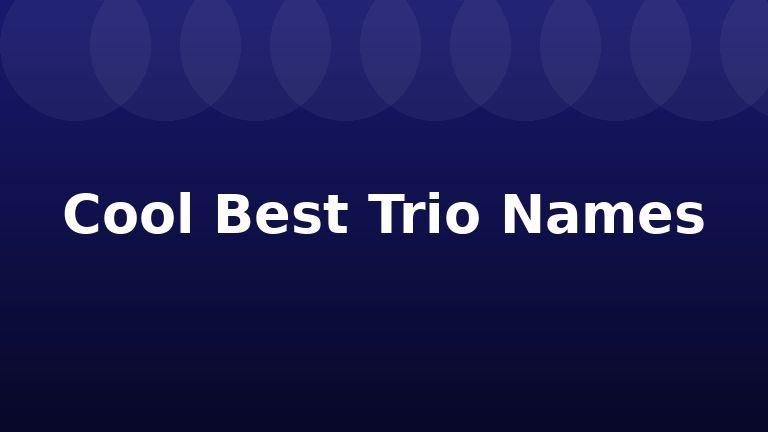 Cool Best Trio Names
