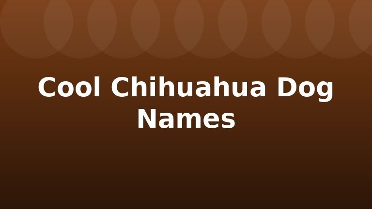 Cool Chihuahua Dog Names