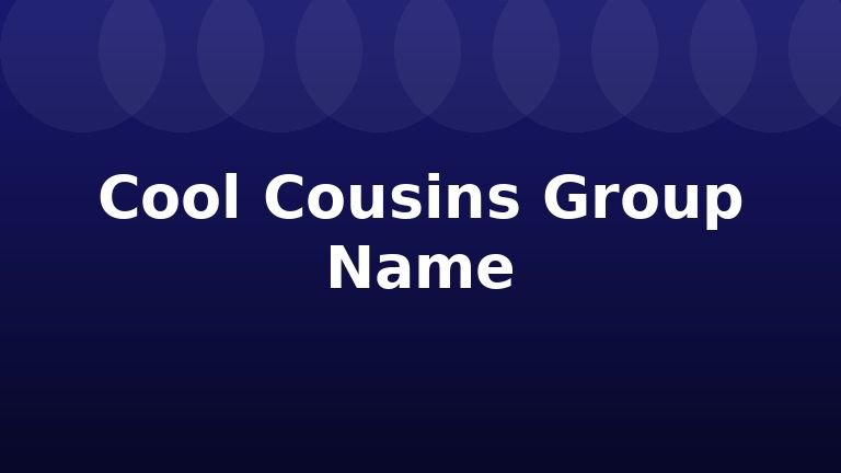 Cool Cousins Group Name
