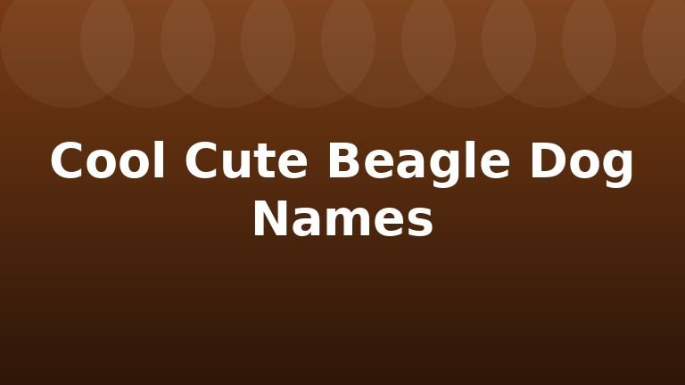 Cool Cute Beagle Dog Names