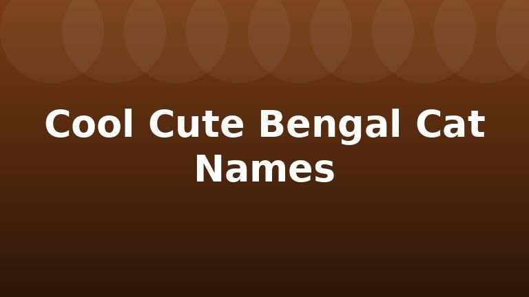 Cool Cute Bengal Cat Names