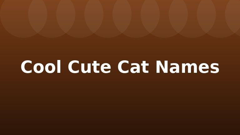 Cool Cute Cat Names