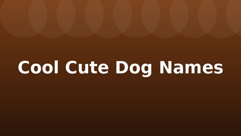 Cool Cute Dog Names