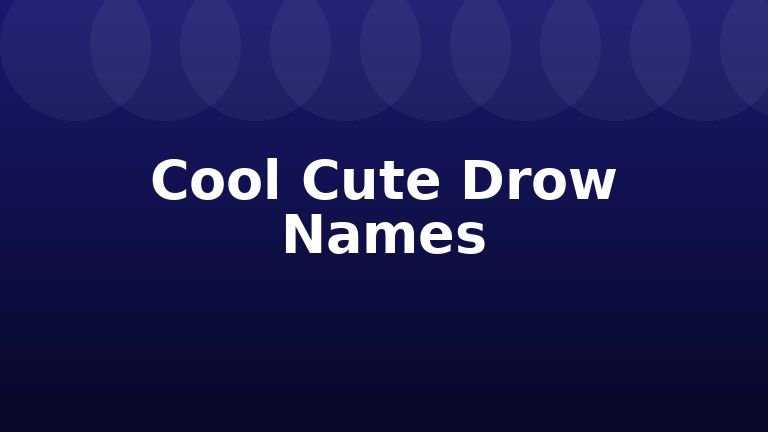 Cool Cute Drow Names