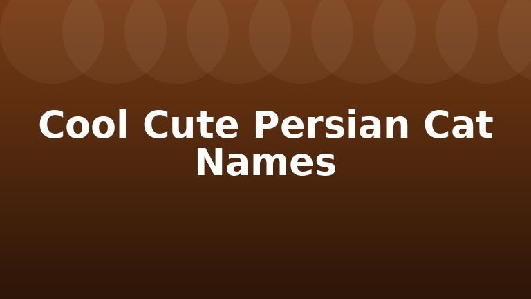 Cool Cute Persian Cat Names