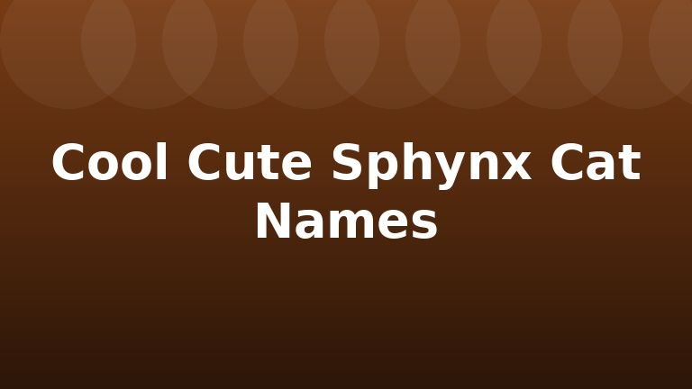 Cool Cute Sphynx Cat Names