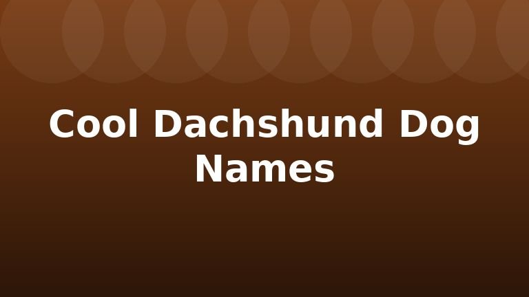 Cool Dachshund Dog Names