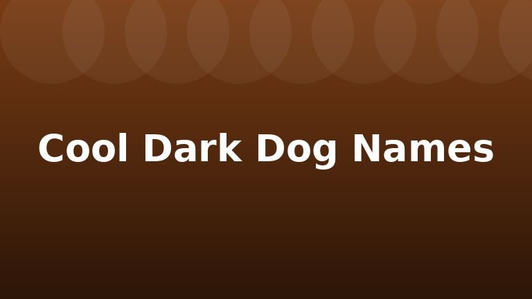 Cool Dark Dog Names