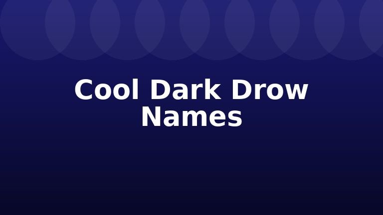 Cool Dark Drow Names