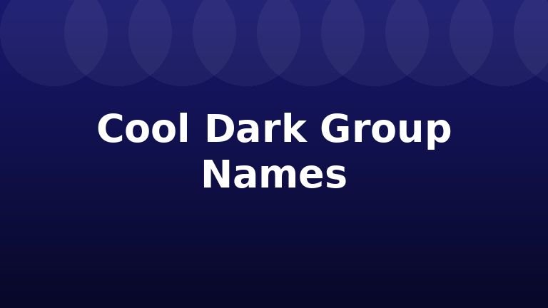 Cool Dark Group Names