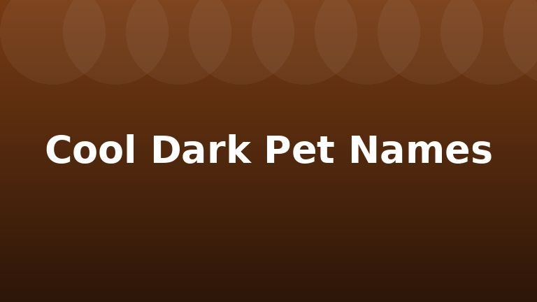 Cool Dark Pet Names