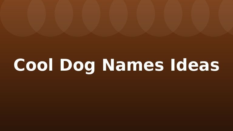 Cool Dog Names Ideas