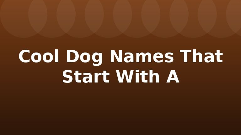 Cool Dog Names That Start With A