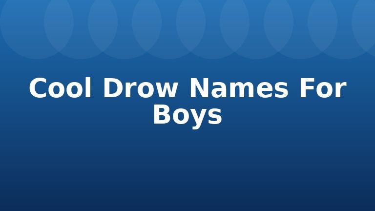 Cool Drow Names For Boys