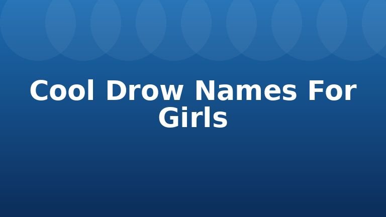 Cool Drow Names For Girls