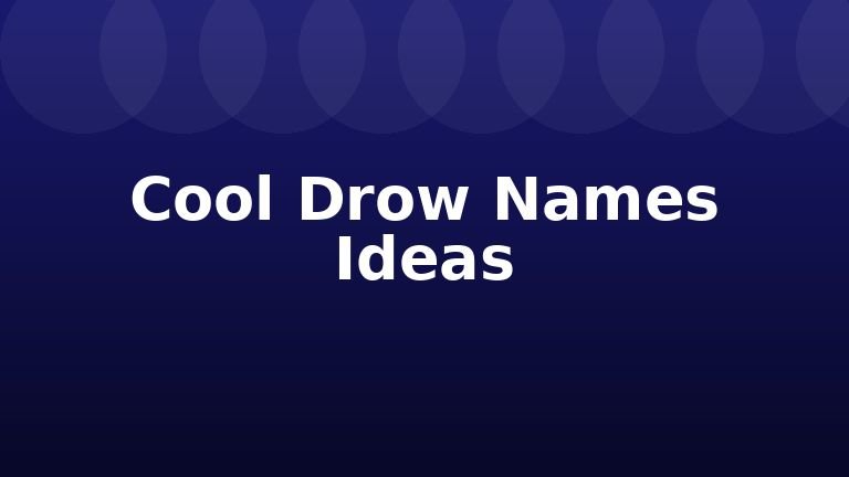Cool Drow Names Ideas