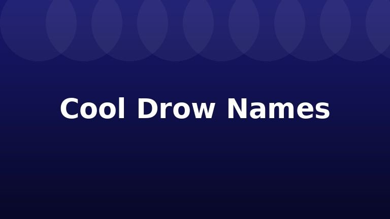Cool Drow Names