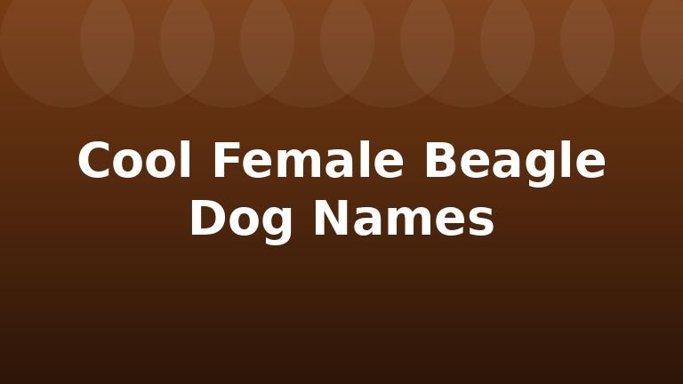 Cool Female Beagle Dog Names