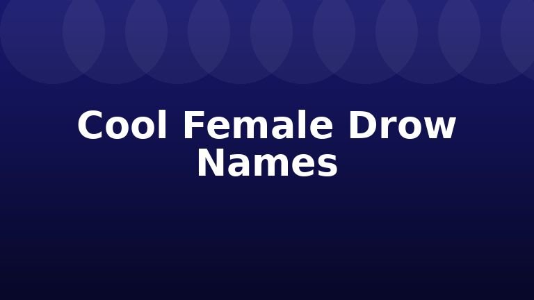 Cool Female Drow Names
