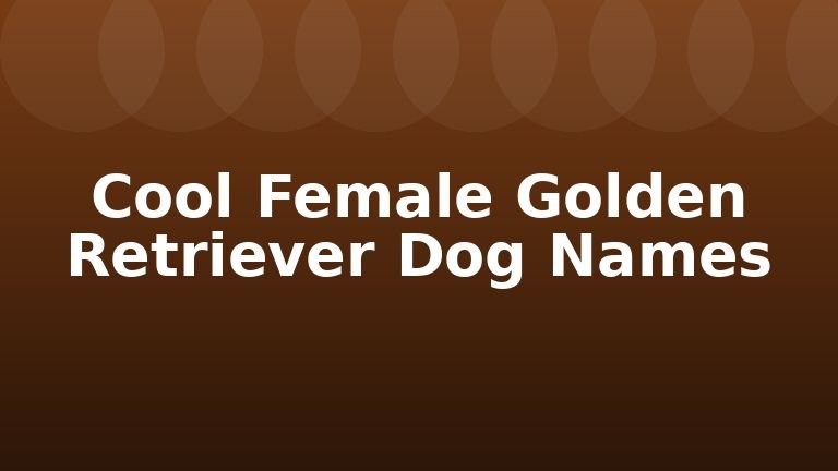 Cool Female Golden Retriever Dog Names