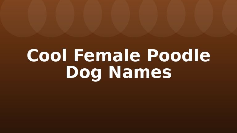 Cool Female Poodle Dog Names