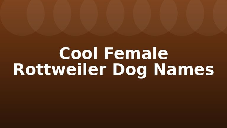 Cool Female Rottweiler Dog Names