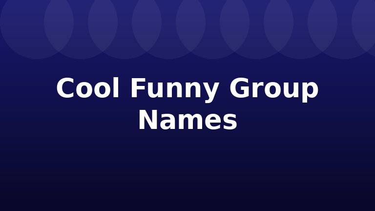 Cool Funny Group Names
