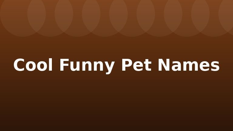 Cool Funny Pet Names