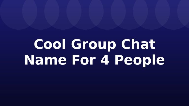 Cool Group Chat Name For 4 People
