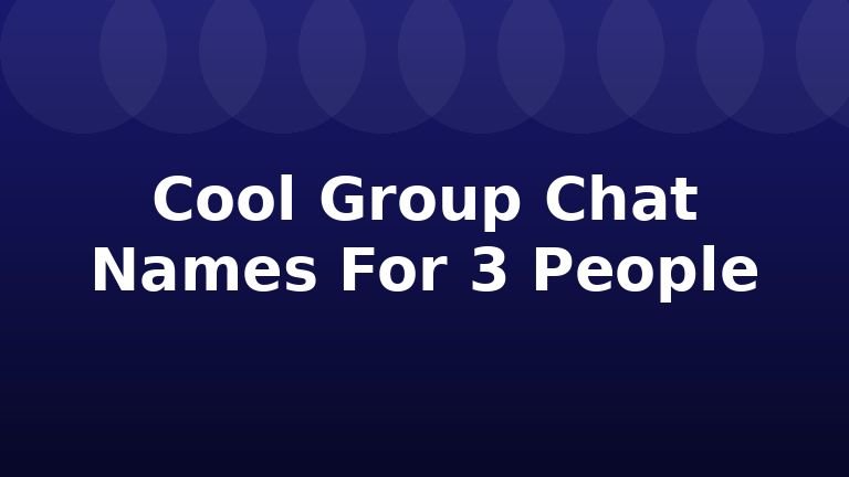Cool Group Chat Names For 3 People