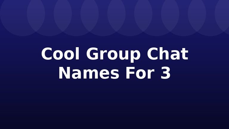 Cool Group Chat Names For 3