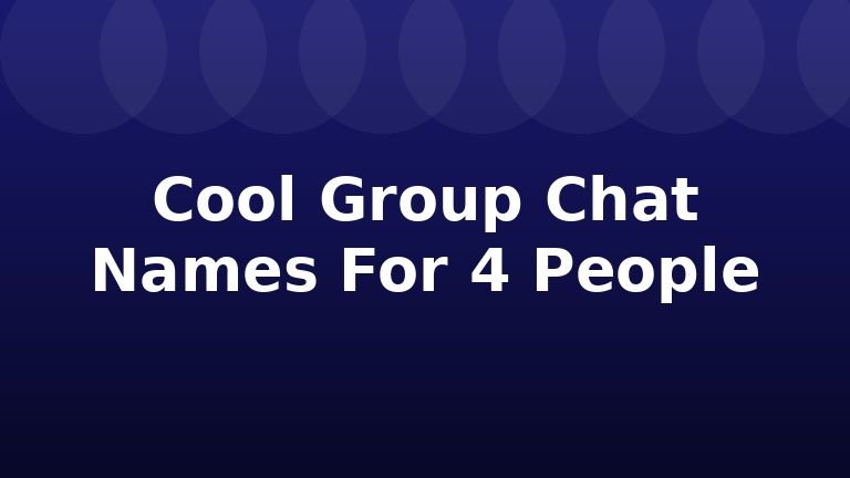 Cool Group Chat Names For 4 People