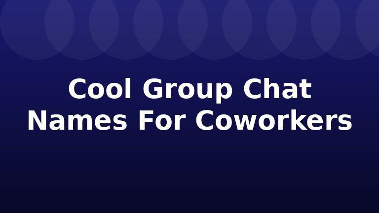 Cool Group Chat Names For Coworkers