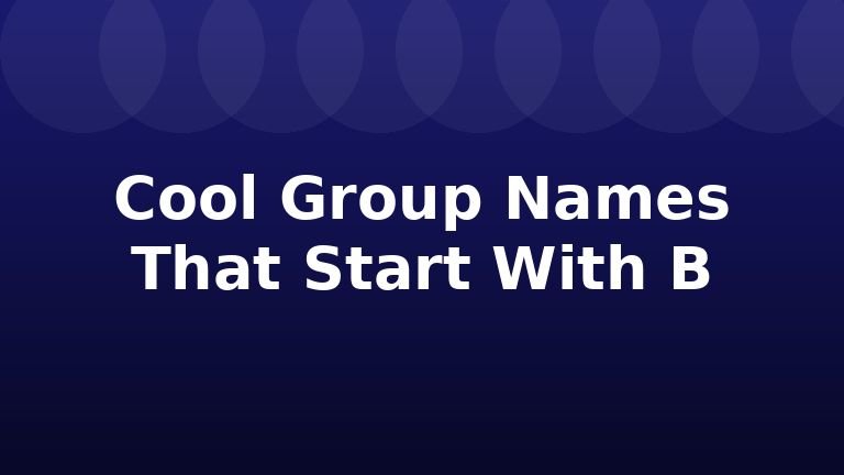 Cool Group Names That Start With B